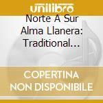 Norte A Sur Alma Llanera: Traditional Songs / Various cd