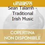 Sean Talamh - Traditional Irish Music cd musicale di Sean Talamh