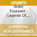 Andre Toussaint - Legends Of Calypso cd musicale di Andre Toussaint