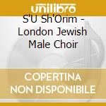 S'U Sh'Orim - London Jewish Male Choir cd