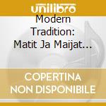 Modern Tradition: Matit Ja Maijat / Various cd musicale