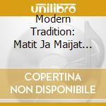 Modern Tradition: Matit Ja Maijat / Various cd