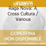 Raga Nova: A Cross Cultura / Various cd