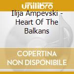 Ilija Ampevski - Heart Of The Balkans cd