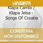Klapa Cambi / Klapa Jelsa - Songs Of Croatia cd