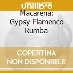 Macarena: Gypsy Flamenco Rumba cd musicale