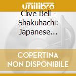 Clive Bell - Shakuhachi: Japanese Bamboo Flute