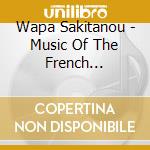 Wapa Sakitanou - Music Of The French Caribbean: Martinique