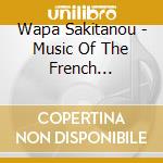 Wapa Sakitanou - Music Of The French Caribbean: Martinique