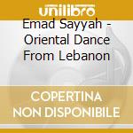 Emad Sayyah - Oriental Dance From Lebanon cd musicale di Emad Sayyah