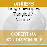 Tango Siempre: Tangled / Various cd
