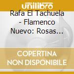 Rafa El Tachuela - Flamenco Nuevo: Rosas Negras cd