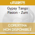 Gypsy Tango Pasion - Zum cd musicale di Gypsy Tango Pasion