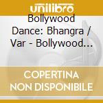 Bollywood Dance: Bhangra / Var - Bollywood Dance: Bhangra / Var cd
