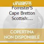 Forrester'S Cape Bretton Scottish: Music Of Nova - Forrester'S Cape Bretton Scottish: Music Of Nova cd musicale di Forrester'S Cape Bretton Scottish: Music Of Nova