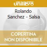 Rolando Sanchez - Salsa cd musicale di Rolando Sanchez
