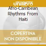 Afro-Carribean Rhythms From Haiti cd musicale di Arc Music