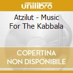 Atzilut - Music For The Kabbala