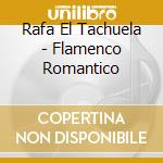 Rafa El Tachuela - Flamenco Romantico cd