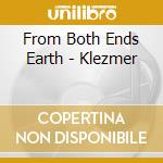 From Both Ends Earth - Klezmer