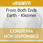 From Both Ends Earth - Klezmer cd