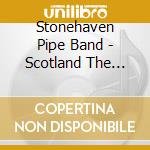 Stonehaven Pipe Band - Scotland The Brave cd