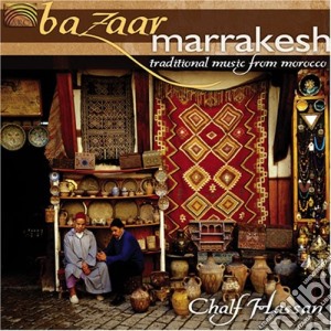 Chalf Hassan - Bazaar Marrakesh: Traditional Music From Morocco cd musicale di Chalf Hassan