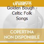 Golden Bough - Celtic Folk Songs cd musicale di Golden Bough