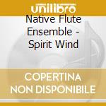 Native Flute Ensemble - Spirit Wind cd