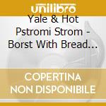 Yale & Hot Pstromi Strom - Borst With Bread Brothers cd