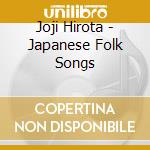 Joji Hirota - Japanese Folk Songs cd musicale di Joji Hirota