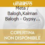 Meta / Balogh,Kalman Balogh - Gypsy Music From Humgary cd musicale di Meta / Balogh,Kalman Balogh