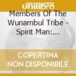 Members Of The Wunambul Tribe - Spirit Man: Aboriginal Music Of The Wanjina People cd