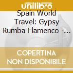 Spain World Travel: Gypsy Rumba Flamenco - Spain World Travel: Gypsy Rumba Flamenco cd