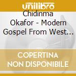 Chidinma Okafor - Modern Gospel From West Africa cd musicale