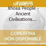Xhosa People - Ancient Civilisations Of South cd