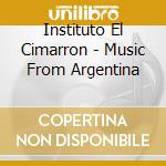 Instituto El Cimarron - Music From Argentina cd musicale di Instituto El Cimarron