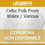 Celtic Folk From Wales / Various cd musicale