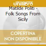 Matilde Politi - Folk Songs From Sicily cd musicale di Matilde Politi