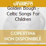 Golden Bough - Celtic Songs For Children cd