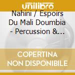 Nahini / Espoirs Du Mali Doumbia - Percussion & Songs From Mali cd musicale di Nahini / Espoirs Du Mali Doumbia