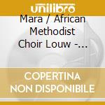 Mara / African Methodist Choir Louw - African Hymns cd musicale di Mara / African Methodist Choir Louw