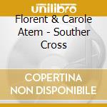 Florent & Carole Atem - Souther Cross cd musicale di Florent & Carole Atem