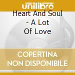 Heart And Soul - A Lot Of Love cd