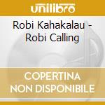 Robi Kahakalau - Robi Calling cd musicale di Robi Kahakalau