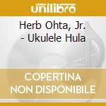 Herb Ohta, Jr. - Ukulele Hula cd