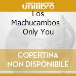 Los Machucambos - Only You cd