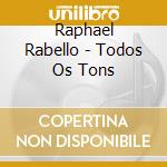 Raphael Rabello - Todos Os Tons cd musicale di Raphael Rabello