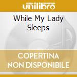 While My Lady Sleeps cd musicale di Phineas Newborn