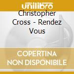 Christopher Cross - Rendez Vous cd musicale di Christopher Cross